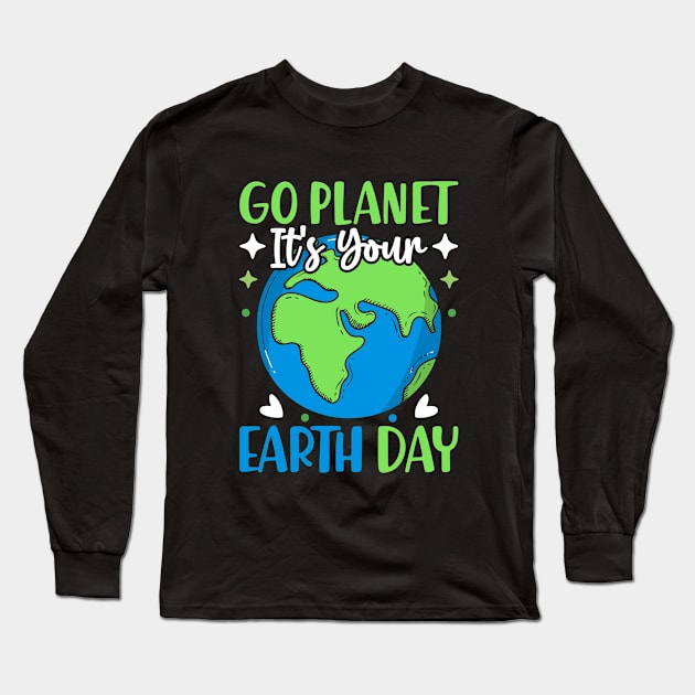 Go Planet It's Your Earth Day Funny Earth Day Long Sleeve T-Shirt by WildFoxFarmCo